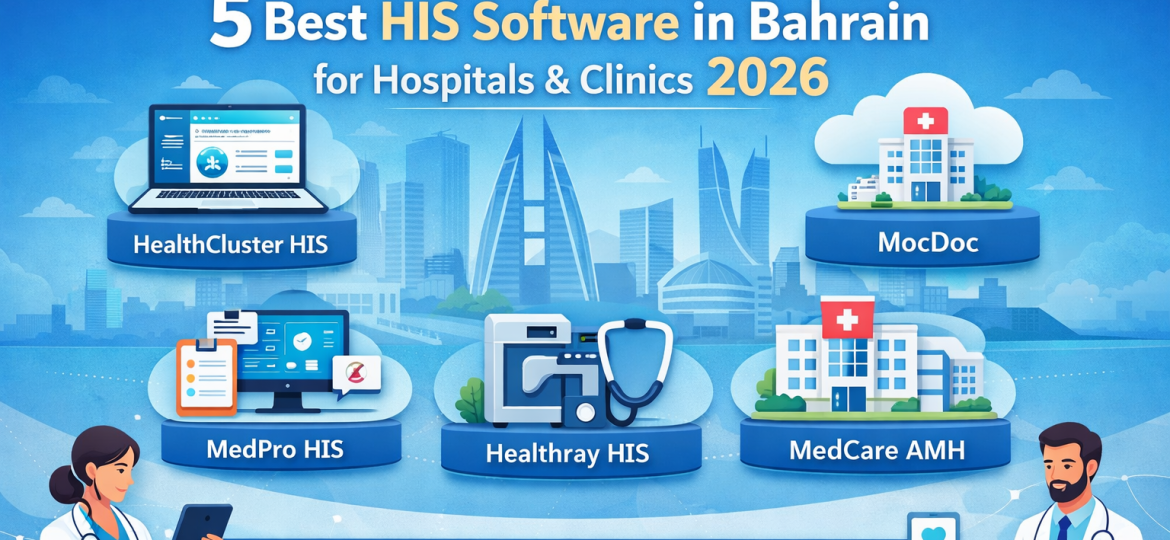 5 Best HIS Software in Bahrain for Hospitals & Clinics 2026
