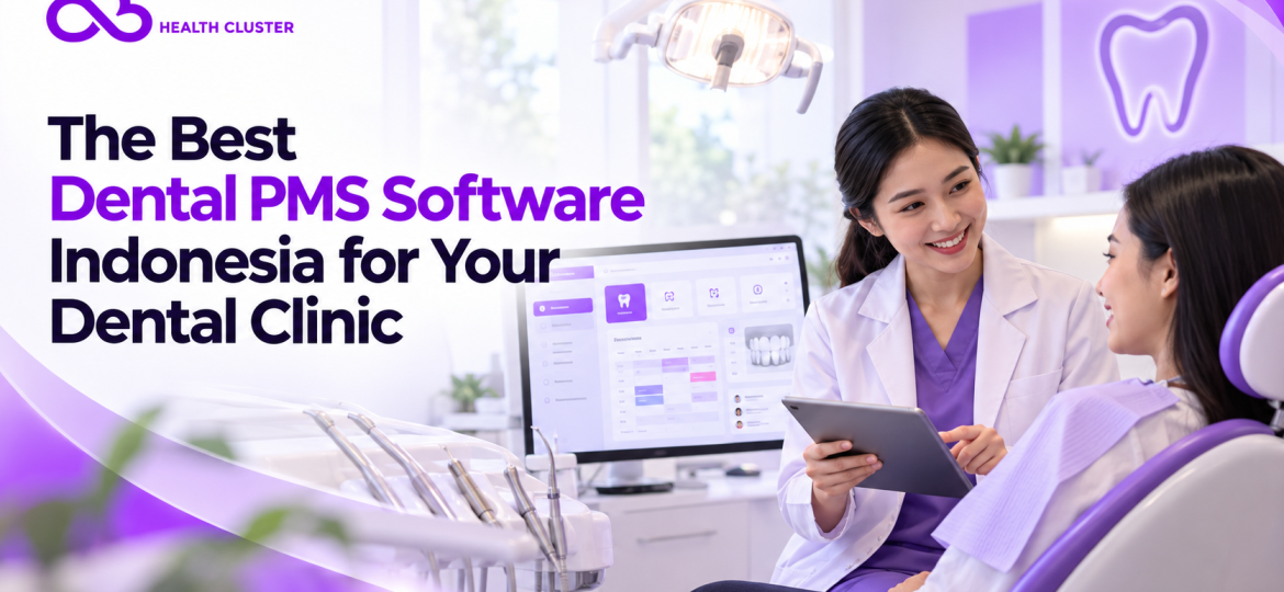 Best dental PMS software in Indonesia for modern dental clinics, featuring appointment scheduling, digital patient records, dental charting, billing, insurance management, and reports by Health Cluster